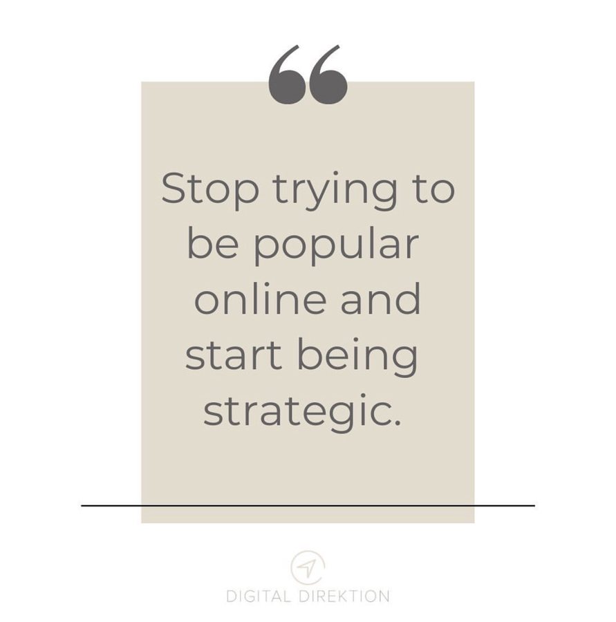 Stop trying to be popular online and start being strategic, signed with the brand mark