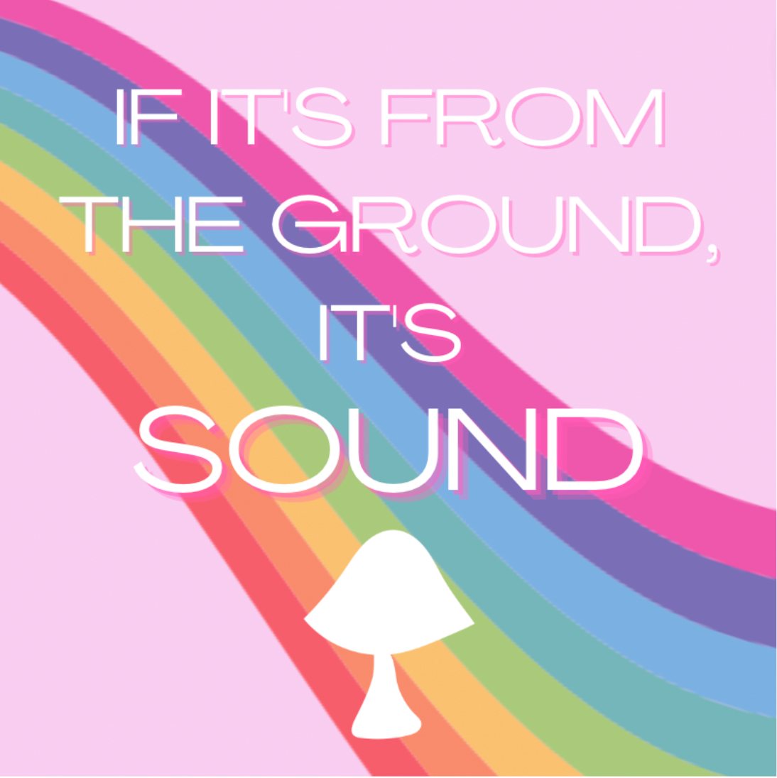 Campaign graphic reading If it is from the ground, it is sound, with the mushroom mark